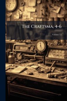 The Craftsma 4-6; Volume 12