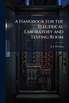 A Handbook for the Electrical Laboratory and Testing Room