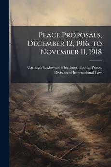 Peace Proposals December 12 1916 to November 11 1918