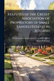 Statutes of the Credit Association of Proprietors of Small Landed Estates in Jutland