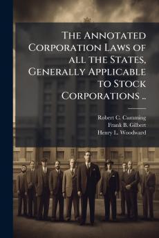 The Annotated Corporation Laws of all the States Generally Applicable to Stock Corporations ..