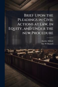 Brief Upon the Pleadings in Civil Actions at law in Equity and Under the new Procedure
