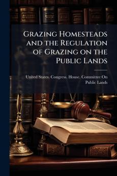 Grazing Homesteads and the Regulation of Grazing on the Public Lands