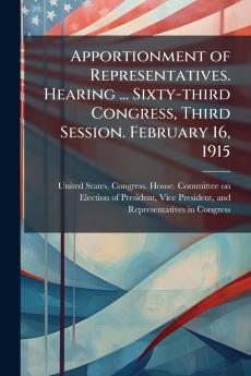 Apportionment of Representatives. Hearing ... Sixty-third Congress Third Session. February 16 1915