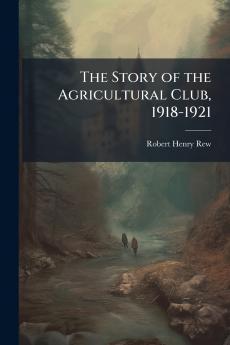 The Story of the Agricultural Club 1918-1921