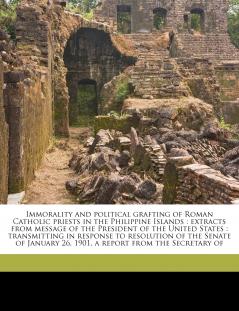 Immorality and Political Grafting of Roman Catholic Priests in the Philippine Islands