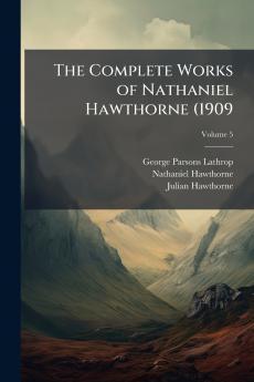 The Complete Works of Nathaniel Hawthorne (1909; Volume 5