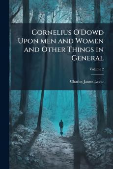 Cornelius O'Dowd Upon men and Women and Other Things in General; Volume 2