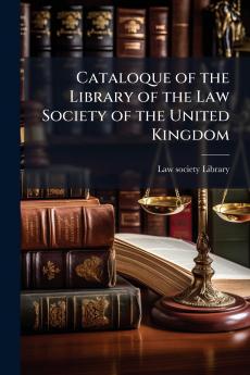 Cataloque of the Library of the Law Society of the United Kingdom
