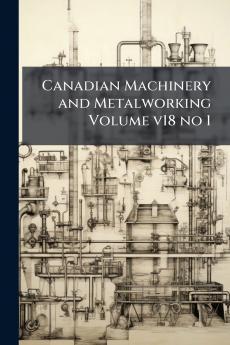 Canadian Machinery and Metalworking Volume v18 no 1