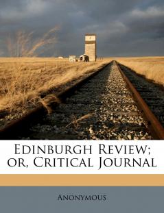 Edinburgh Review; or Critical Journal; Volume 217