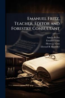 Emanuel Fritz Teacher Editor and Forestry Consultant