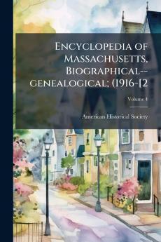 Encyclopedia of Massachusetts Biographical--genealogical; (1916-[2; Volume 4