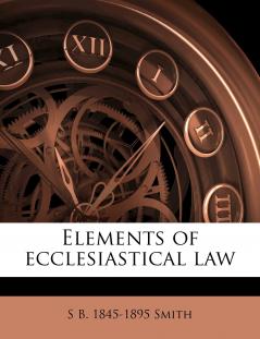 Elements of Ecclesiastical law; Volume 2
