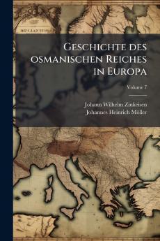 Geschichte des osmanischen Reiches in Europa; Volume 7