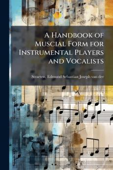 A Handbook of Muscial Form for Instrumental Players and Vocalists