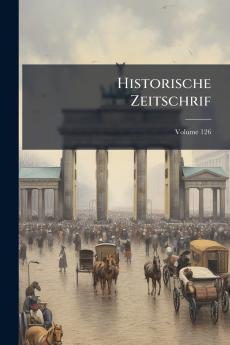 Historische Zeitschrif; Volume 126