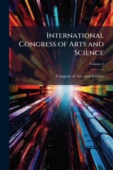 International Congress of Arts and Science; Volume 2