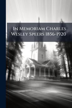 In Memoriam Charles Wesley Speers 1856-1920