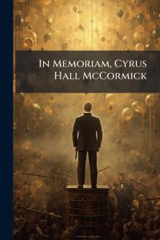 In Memoriam Cyrus Hall McCormick