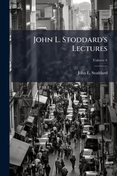 John L. Stoddard's Lectures; Volume 6