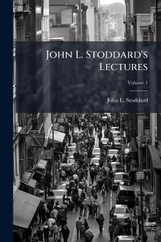 John L. Stoddard's Lectures; Volume 1