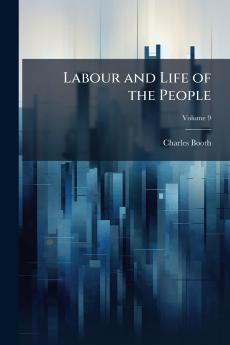 Labour and Life of the People; Volume 9