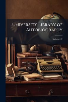 University Library of Autobiography; Volume 10