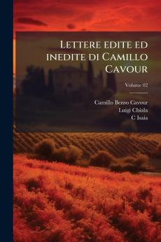 Lettere edite ed inedite di Camillo Cavour; Volume 02