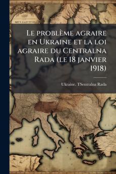 Le problème agraire en Ukraine et la loi agraire du Centralna Rada (le 18 janvier 1918)