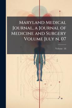 Maryland Medical Journal a Journal of Medicine and Surgery Volume July n. 07; Volume  58
