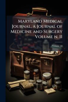 Maryland Medical Journal a Journal of Medicine and Surgery Volume n. 11; Volume  59