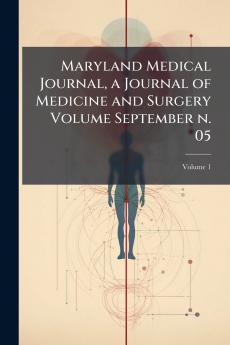 Maryland Medical Journal a Journal of Medicine and Surgery Volume September n. 05; Volume 1