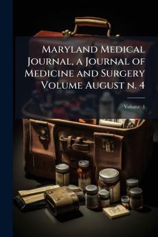 Maryland Medical Journal a Journal of Medicine and Surgery Volume August n. 4; Volume  1