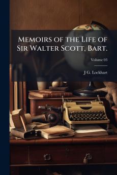 Memoirs of the Life of Sir Walter Scott Bart.; Volume 03