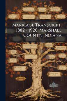 Marriage Transcript 1882 - 1920 Marshall County Indiana