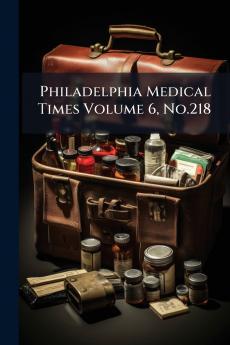 Philadelphia Medical Times Volume 6 No.218