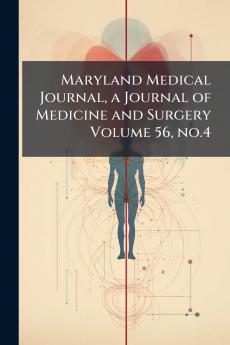 Maryland Medical Journal a Journal of Medicine and Surgery Volume 56 no.4