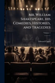 Mr. William Shakespeare his Comedies Histories and Tragedies; Volume 1
