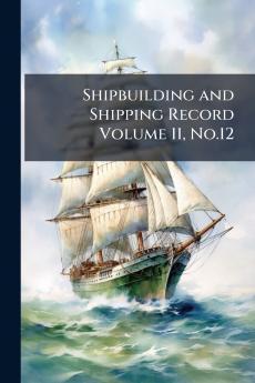 Shipbuilding and Shipping Record Volume 11 No.12