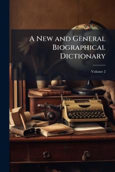 A New and General Biographical Dictionary
