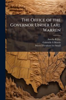 The Office of the Governor Under Earl Warren