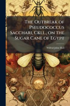 The Outbreak of Pseudococcus Sacchari Ckll. on the Sugar Cane of Egypt