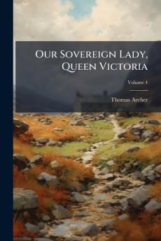 Our Sovereign Lady Queen Victoria