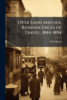 Over Land and sea. Reminiscences of Travel 1844-1894