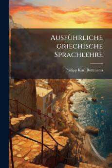 Ausführliche griechische Sprachlehre
