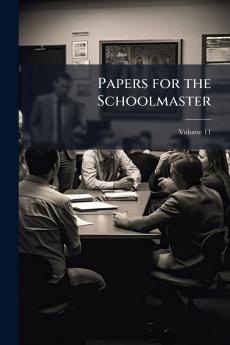 Papers for the Schoolmaster; Volume 11