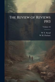 The Review of Reviews 1913; Volume 10