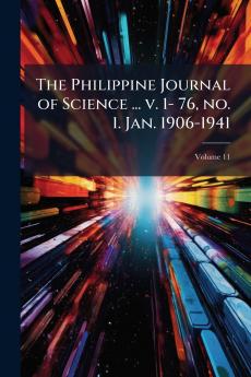 The Philippine Journal of Science ... v. 1- 76 no. 1. Jan. 1906-1941; Volume 11
