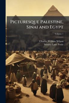 Picturesque Palestine Sinai and Egypt; Volume 1